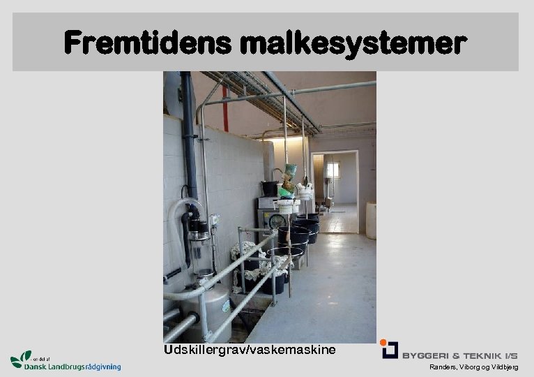 Fremtidens malkesystemer Udskillergrav/vaskemaskine Randers, Viborg og Vildbjerg 