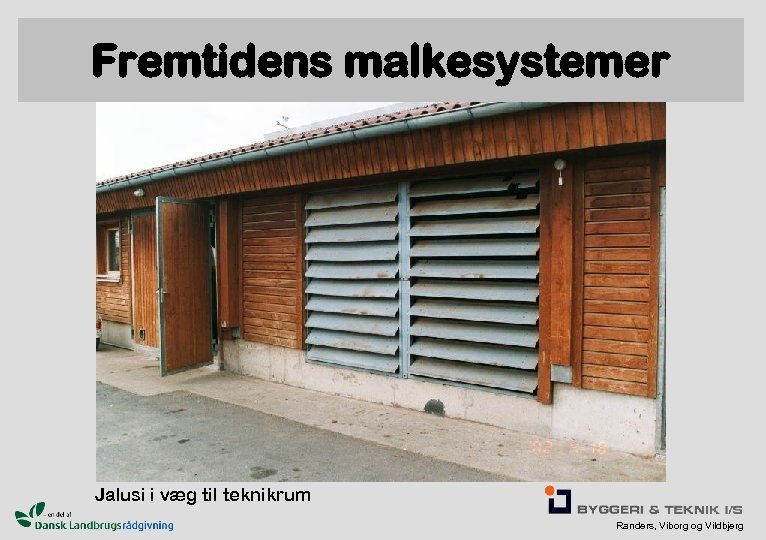Fremtidens malkesystemer Jalusi i væg til teknikrum Randers, Viborg og Vildbjerg 