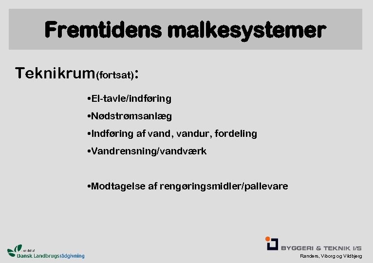 Fremtidens malkesystemer Teknikrum(fortsat): • El-tavle/indføring • Nødstrømsanlæg • Indføring af vand, vandur, fordeling •