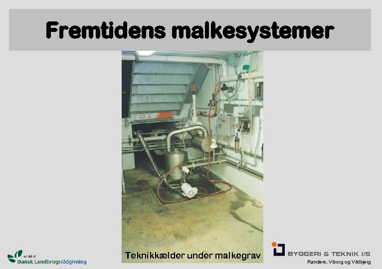 Fremtidens malkesystemer Teknikkælder under malkegrav Randers, Viborg og Vildbjerg 