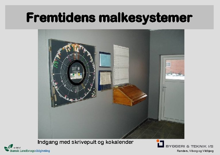 Fremtidens malkesystemer Indgang med skrivepult og kokalender Randers, Viborg og Vildbjerg 