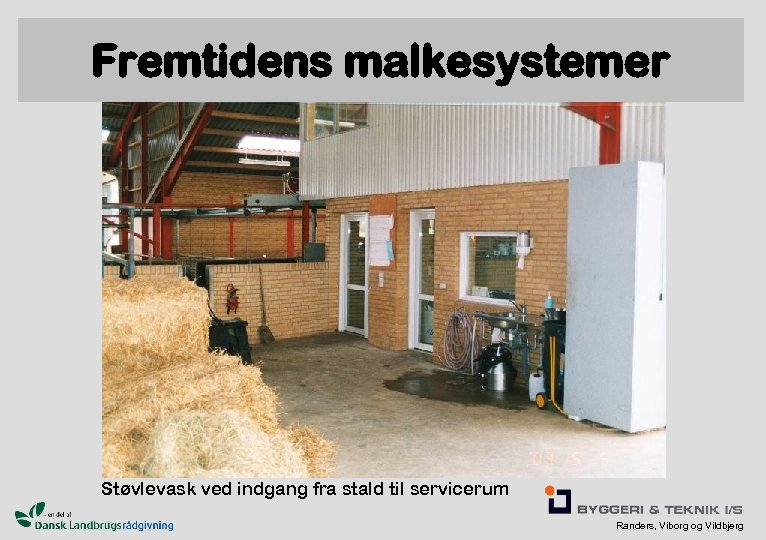 Fremtidens malkesystemer Støvlevask ved indgang fra stald til servicerum Randers, Viborg og Vildbjerg 
