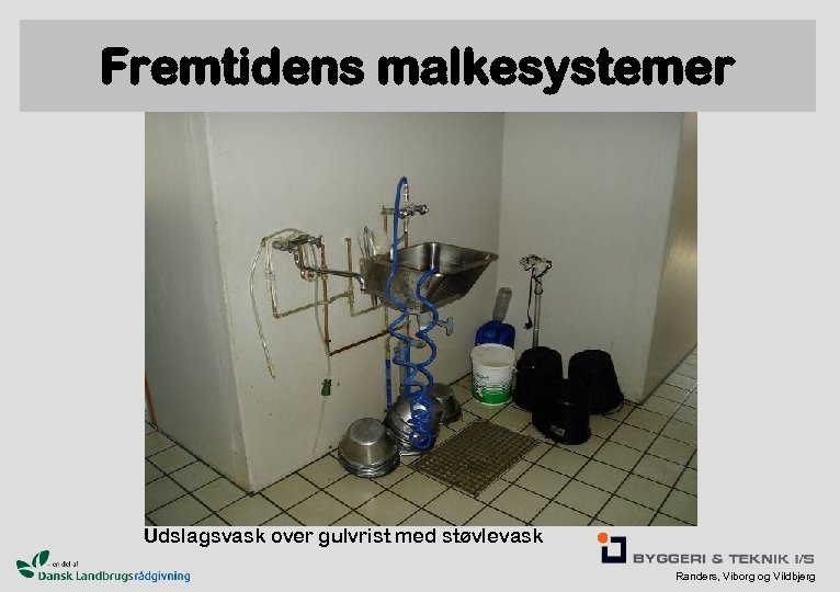 Fremtidens malkesystemer Udslagsvask over gulvrist med støvlevask Randers, Viborg og Vildbjerg 