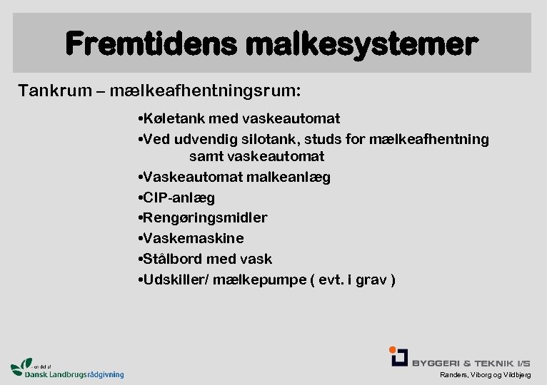 Fremtidens malkesystemer Tankrum – mælkeafhentningsrum: • Køletank med vaskeautomat • Ved udvendig silotank, studs