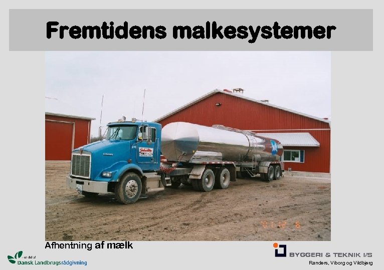 Fremtidens malkesystemer Afhentning af mælk Randers, Viborg og Vildbjerg 