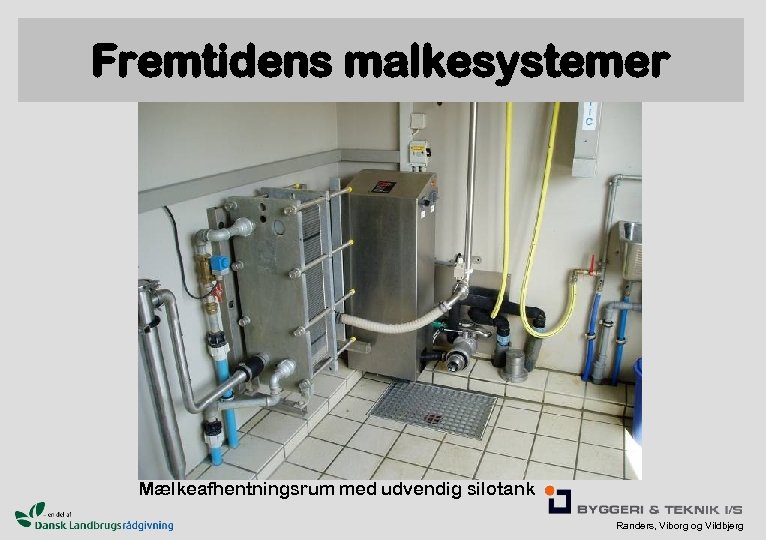 Fremtidens malkesystemer Mælkeafhentningsrum med udvendig silotank Randers, Viborg og Vildbjerg 