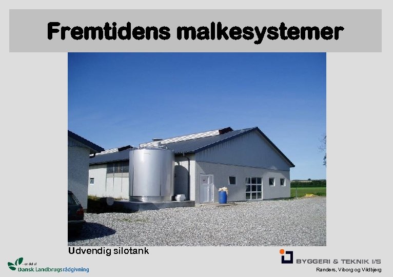 Fremtidens malkesystemer Udvendig silotank Randers, Viborg og Vildbjerg 