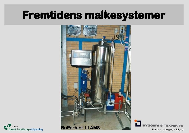 Fremtidens malkesystemer Buffertank til AMS Randers, Viborg og Vildbjerg 