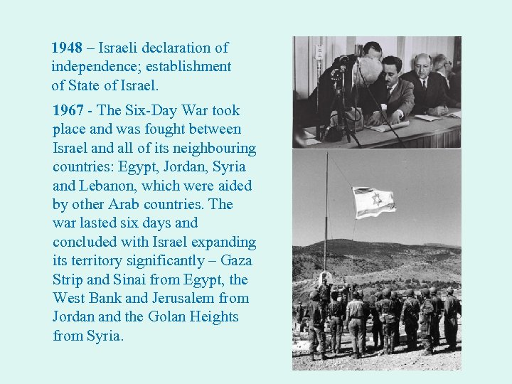 1948 – Israeli declaration of independence; establishment of State of Israel. 1967 - The