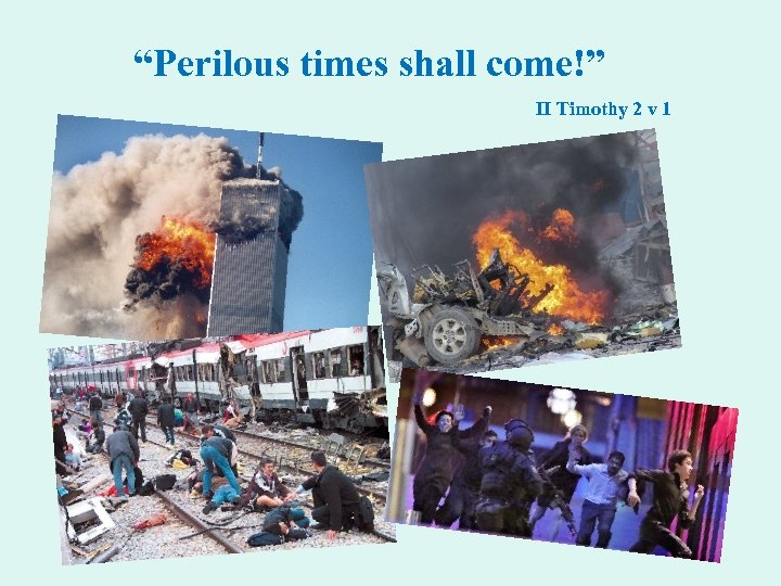 “Perilous times shall come!” II Timothy 2 v 1 