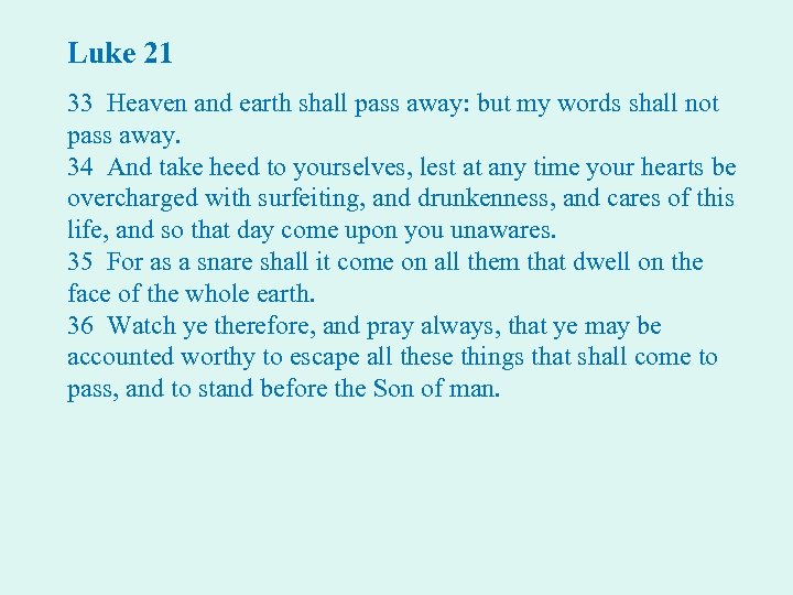 Luke 21 33 Heaven and earth shall pass away: but my words shall not