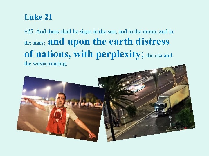 Luke 21 v 25 And there shall be signs in the sun, and in