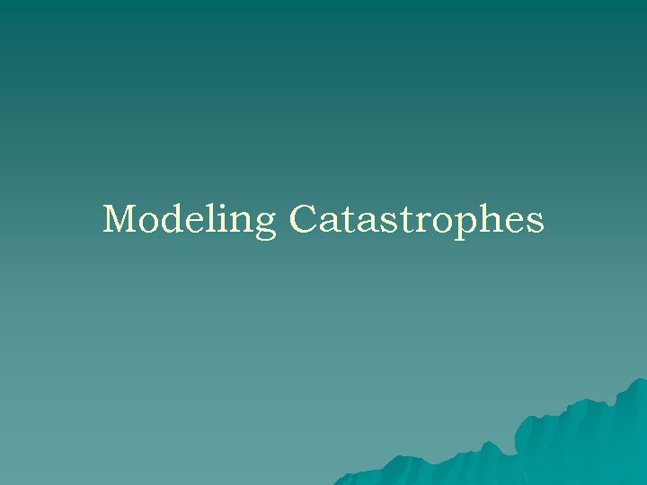 Modeling Catastrophes 