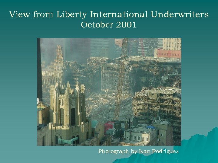 View from Liberty International Underwriters October 2001 Photograph by Ivan Rodriguez 