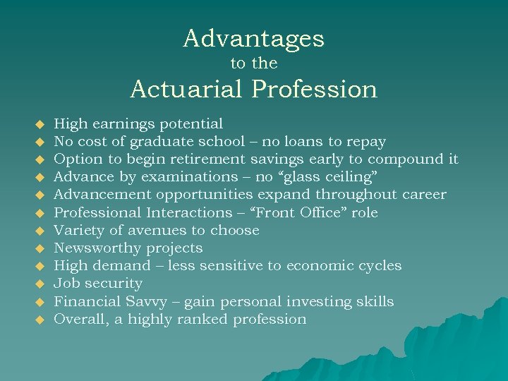 Advantages to the Actuarial Profession u u u High earnings potential No cost of