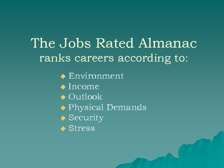 The Jobs Rated Almanac ranks careers according to: Environment u Income u Outlook u