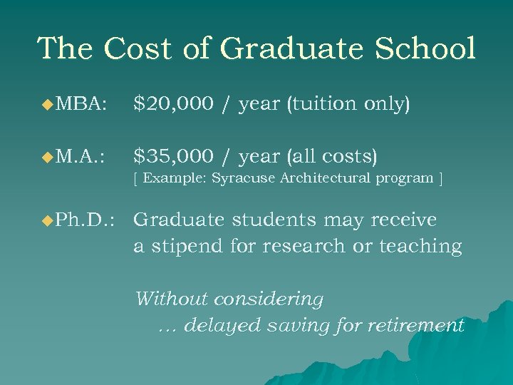 The Cost of Graduate School u. MBA: $20, 000 / year (tuition only) u.