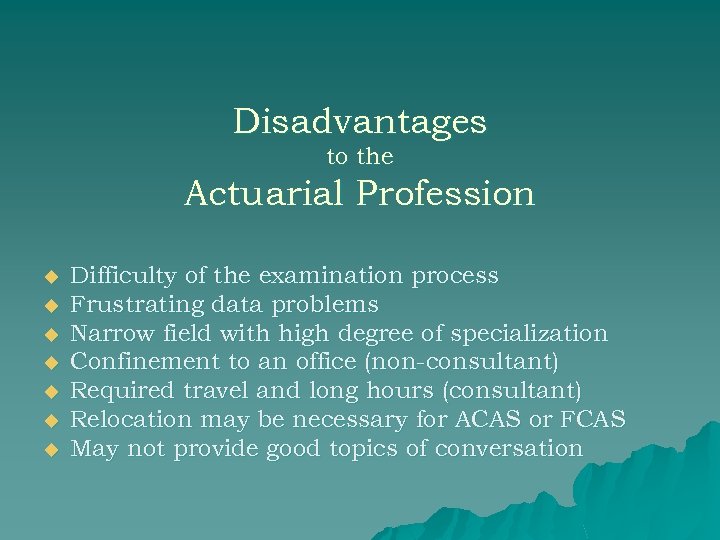 Disadvantages to the Actuarial Profession u u u u Difficulty of the examination process