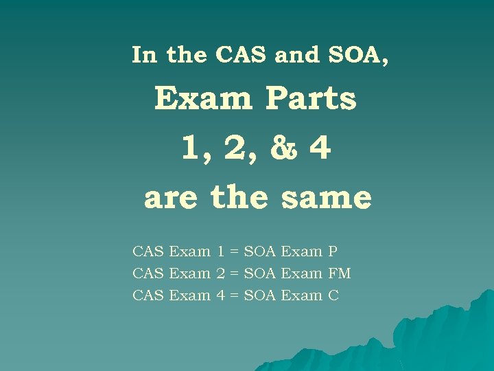 In the CAS and SOA, Exam Parts 1, 2, & 4 are the same.