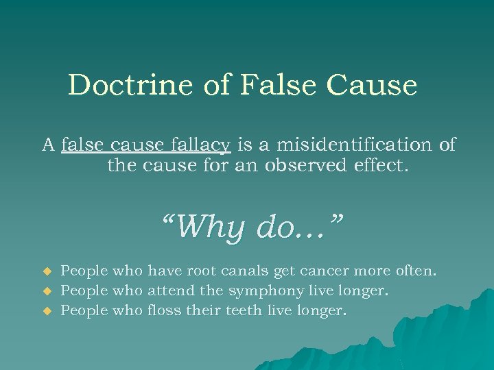 Doctrine of False Cause A false cause fallacy is a misidentification of the cause