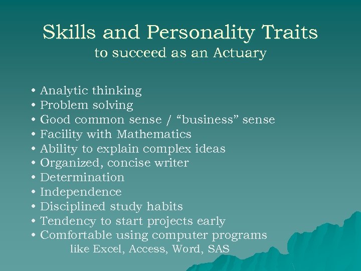 Skills and Personality Traits to succeed as an Actuary • • • Analytic thinking