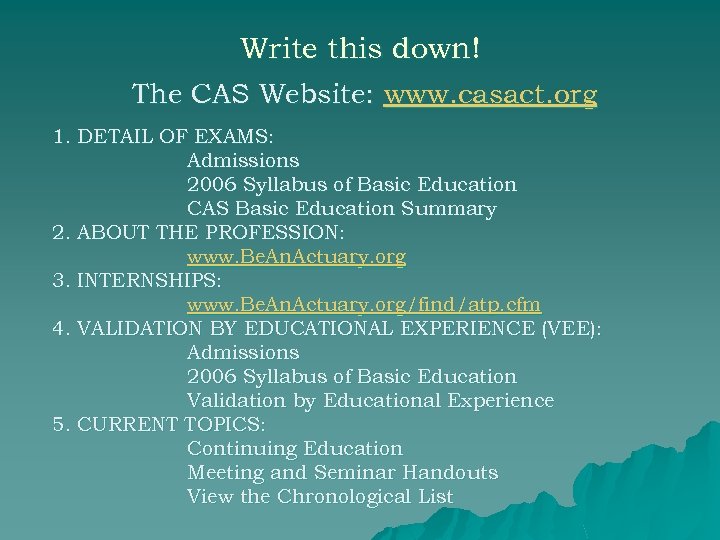 Write this down! The CAS Website: www. casact. org 1. DETAIL OF EXAMS: Admissions