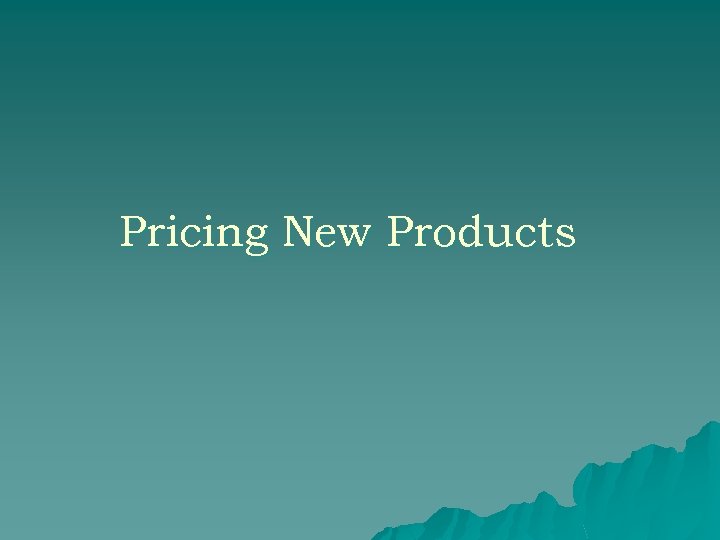 Pricing New Products 