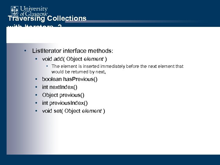 Traversing Collections with Iterators, 2 • List. Iterator interface methods: • void add( Object