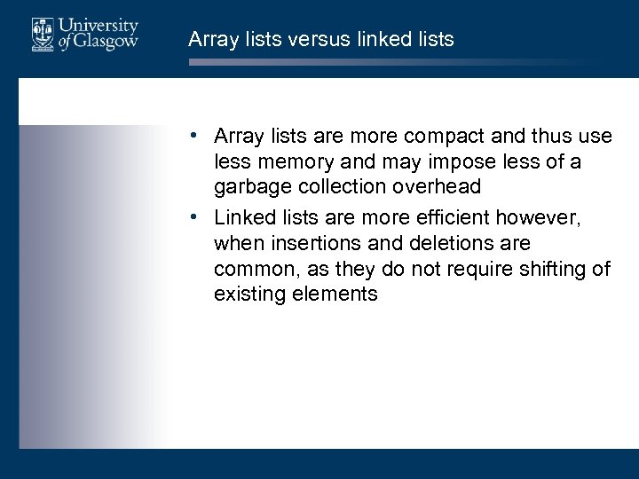 Array lists versus linked lists • Array lists are more compact and thus use