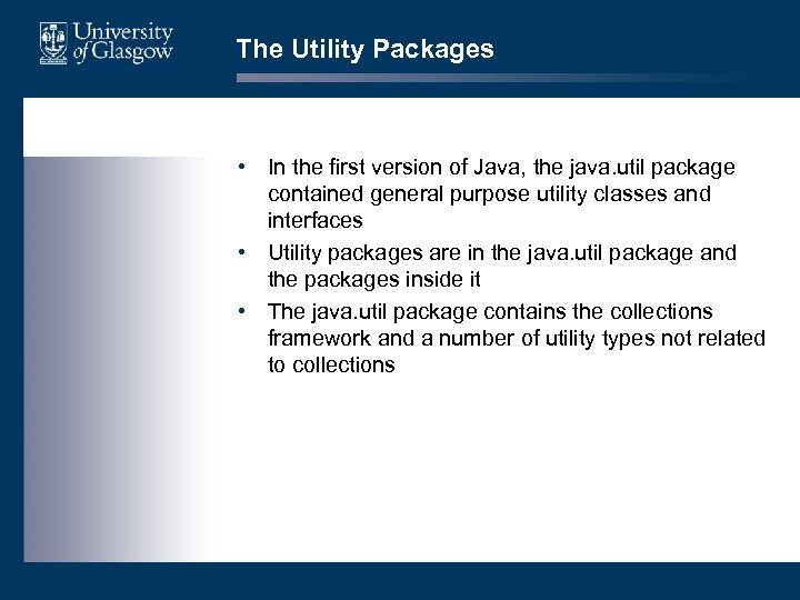The Utility Packages • In the first version of Java, the java. util package