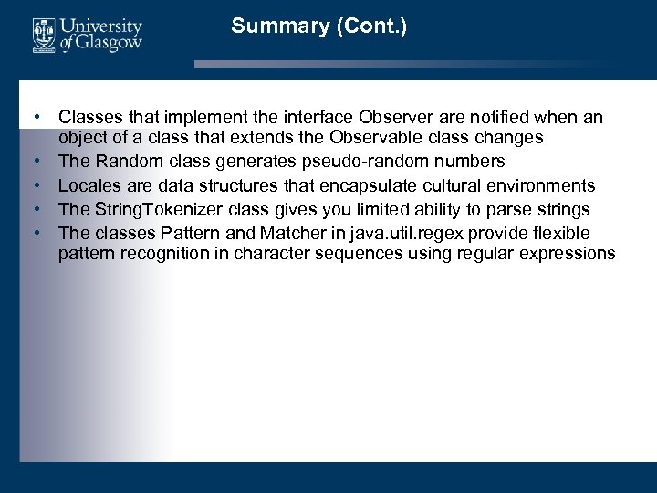 Summary (Cont. ) • Classes that implement the interface Observer are notified when an