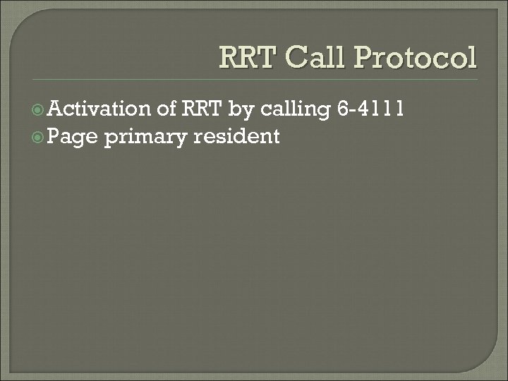 RRT Call Protocol Activation of RRT by calling 6 -4111 Page primary resident 