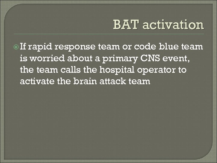 BAT activation If rapid response team or code blue team is worried about a