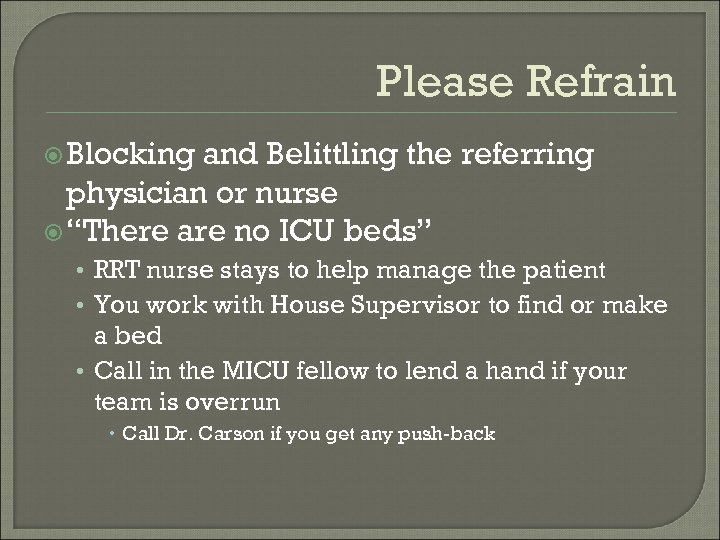 Please Refrain Blocking and Belittling the referring physician or nurse “There are no ICU