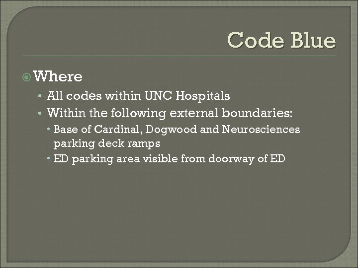 Code Blue Where • All codes within UNC Hospitals • Within the following external