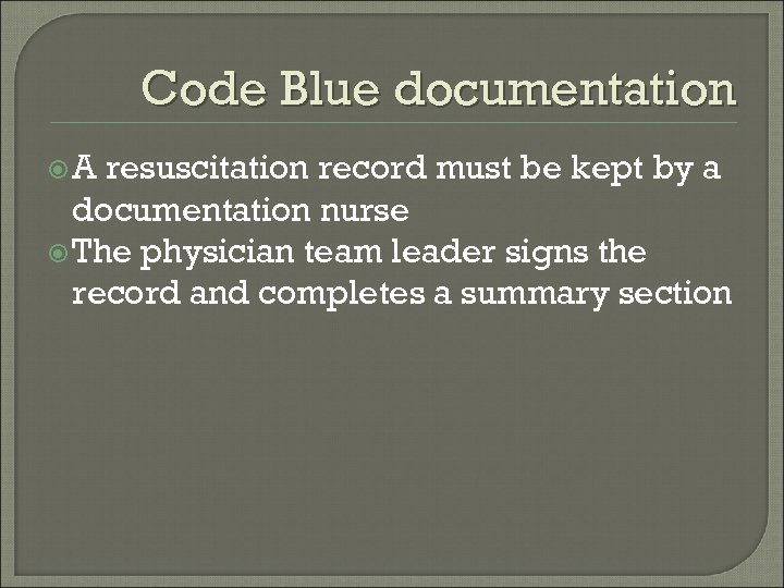 Code Blue documentation A resuscitation record must be kept by a documentation nurse The