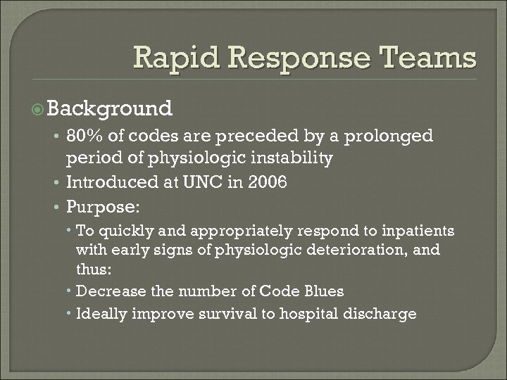 Rapid Response Teams Background • 80% of codes are preceded by a prolonged period