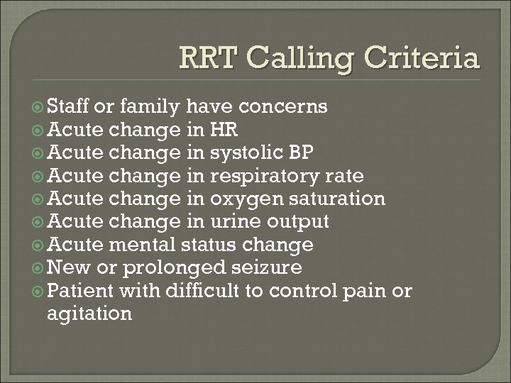 RRT Calling Criteria Staff or family have concerns Acute change in HR Acute change