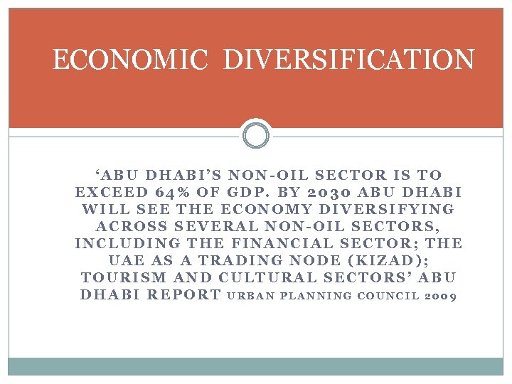 ECONOMIC DIVERSIFICATION ‘ABU DHABI’S NON-OIL SECTOR IS TO EXCEED 64% OF GDP. BY 2030
