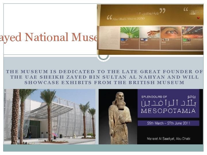 ayed National Museum THE MUSEUM IS DEDICATED TO THE LATE GREAT FOUNDER OF THE