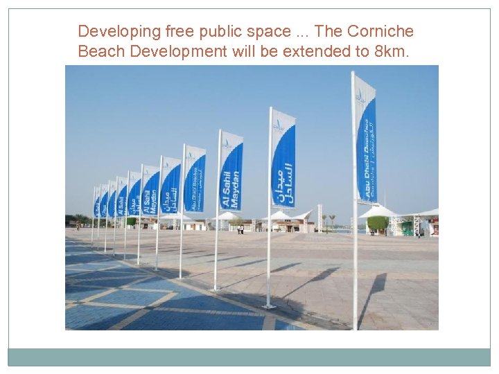 Developing free public space. . . The Corniche Beach Development will be extended to