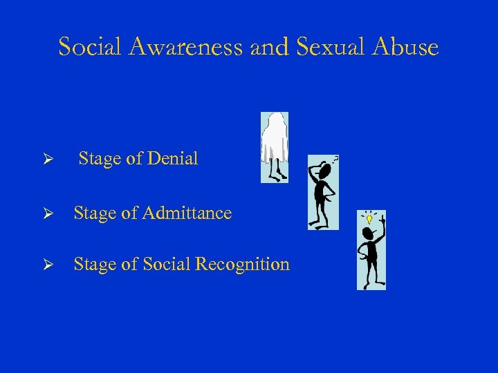 Social Awareness and Sexual Abuse Ø Stage of Denial Ø Stage of Admittance Ø