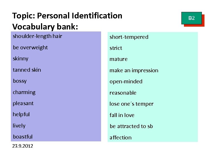 Topic: Personal Identification Vocabulary bank: shoulder-length hair short-tempered be overweight strict skinny mature tanned