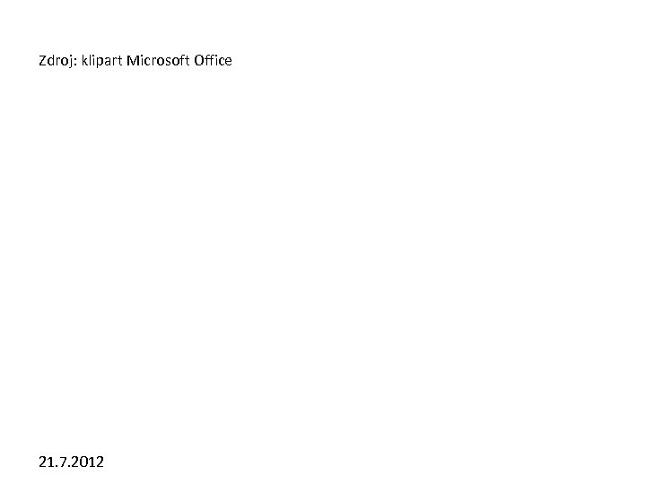 Zdroj: klipart Microsoft Office 21. 7. 2012 