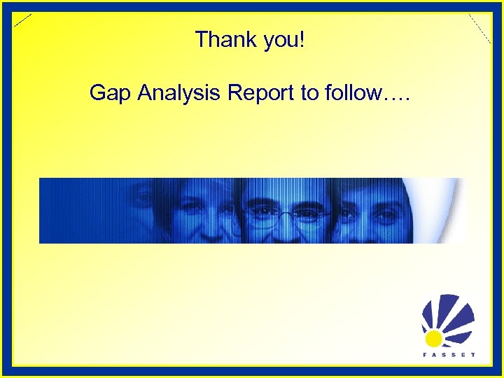 Thank you! Gap Analysis Report to follow…. 