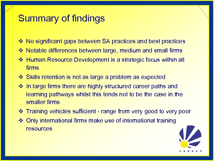 Summary of findings v No significant gaps between SA practices and best practices v