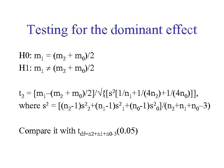 Testing for the dominant effect H 0: m 1 = (m 2 + m
