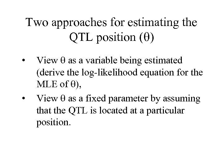 Two approaches for estimating the QTL position ( ) • • View as a