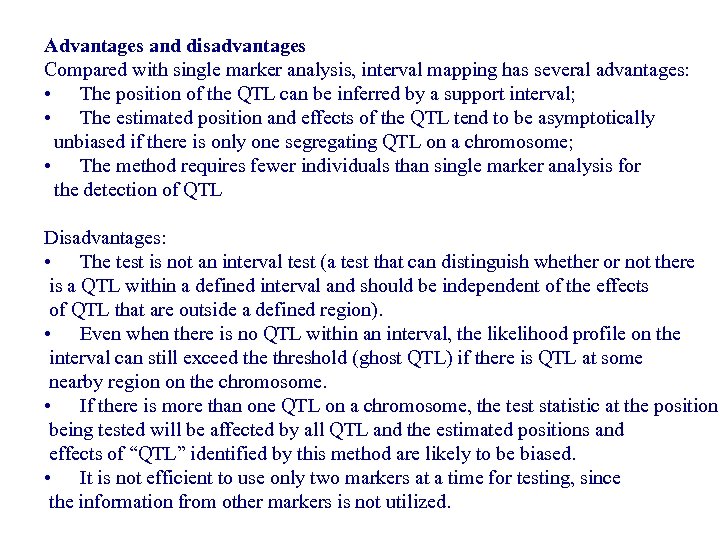 Advantages and disadvantages Compared with single marker analysis, interval mapping has several advantages: •