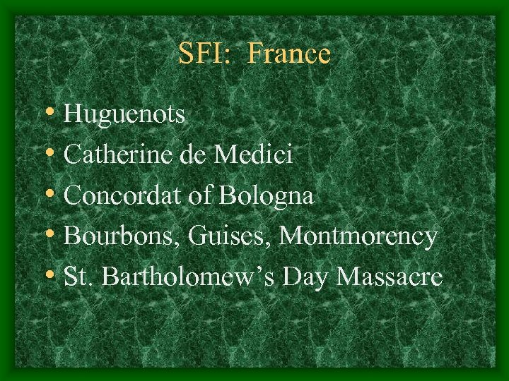 SFI: France • Huguenots • Catherine de Medici • Concordat of Bologna • Bourbons,